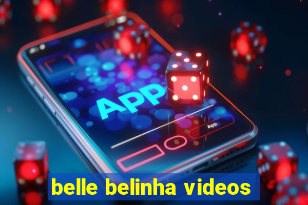 belle belinha videos